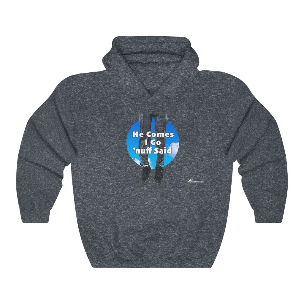 &quot;He Comes I Go &#39;nuff Said&quot; Rapture Hoodie