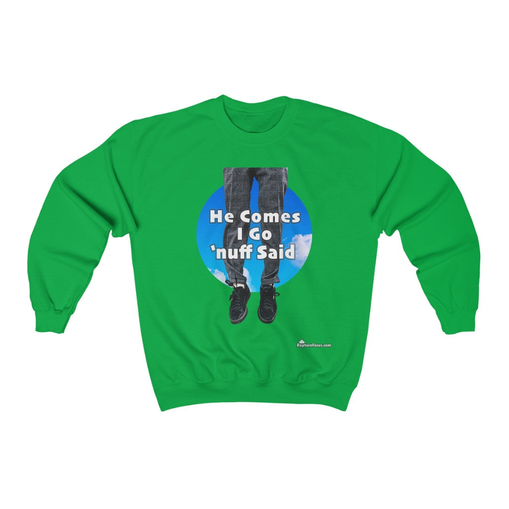 &quot;He Comes I Go &#39;nuff Said&quot; Rapture Sweatshirt