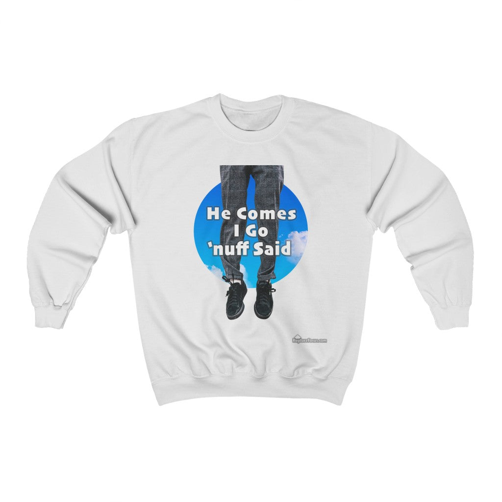 &quot;He Comes I Go &#39;nuff Said&quot; Rapture Sweatshirt