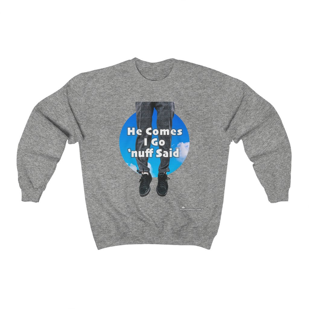 &quot;He Comes I Go &#39;nuff Said&quot; Rapture Sweatshirt