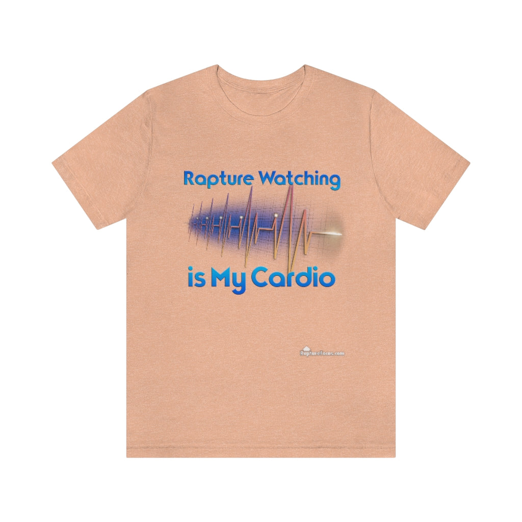 &quot;Rapture Watching is My Cardio&quot; T-shirt