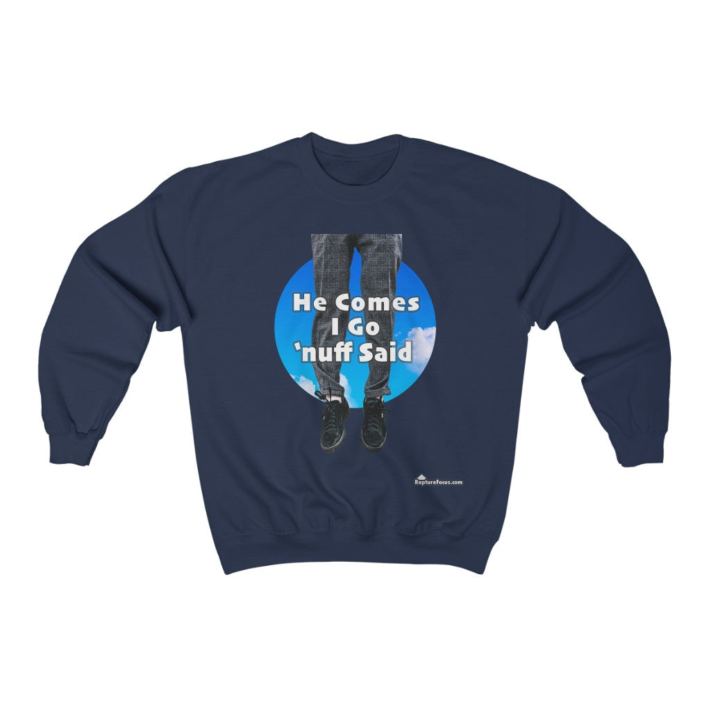 &quot;He Comes I Go &#39;nuff Said&quot; Rapture Sweatshirt