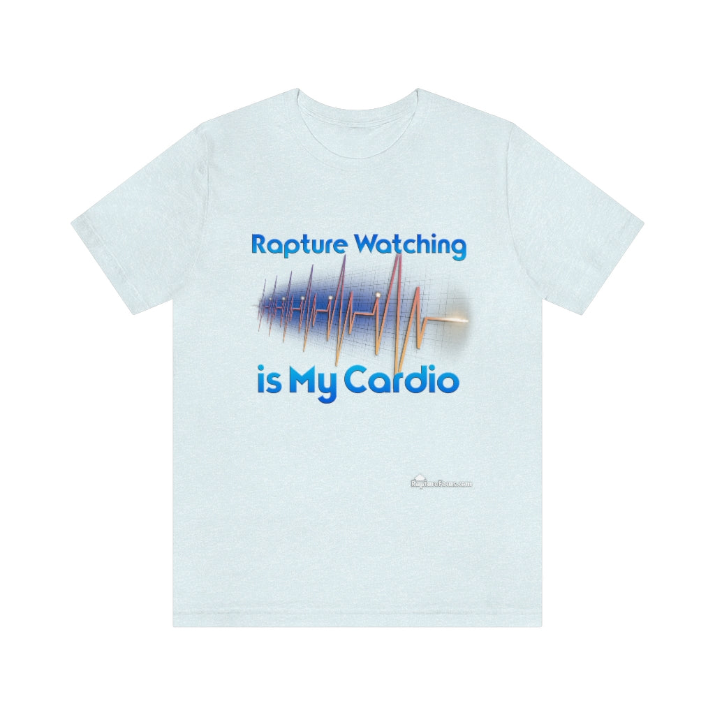 &quot;Rapture Watching is My Cardio&quot; T-shirt