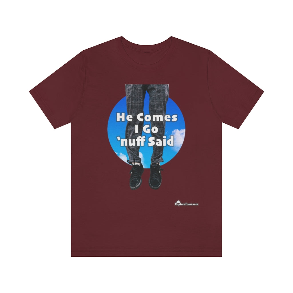 &quot;He Comes I Go &#39;nuff Said&quot; Rapture T-shirt