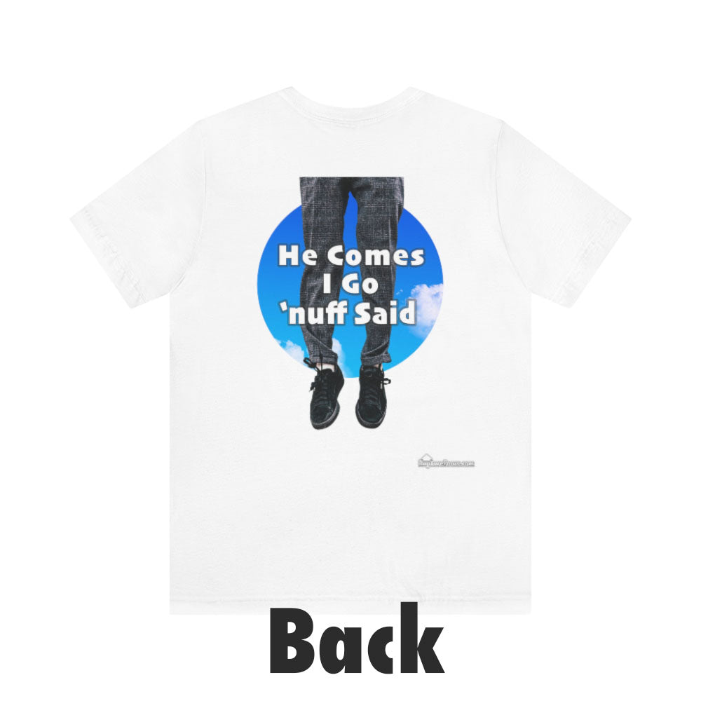 &quot;He Comes I Go &#39;nuff Said&quot; Rapture T-shirt