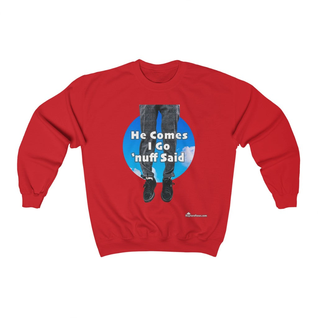 &quot;He Comes I Go &#39;nuff Said&quot; Rapture Sweatshirt