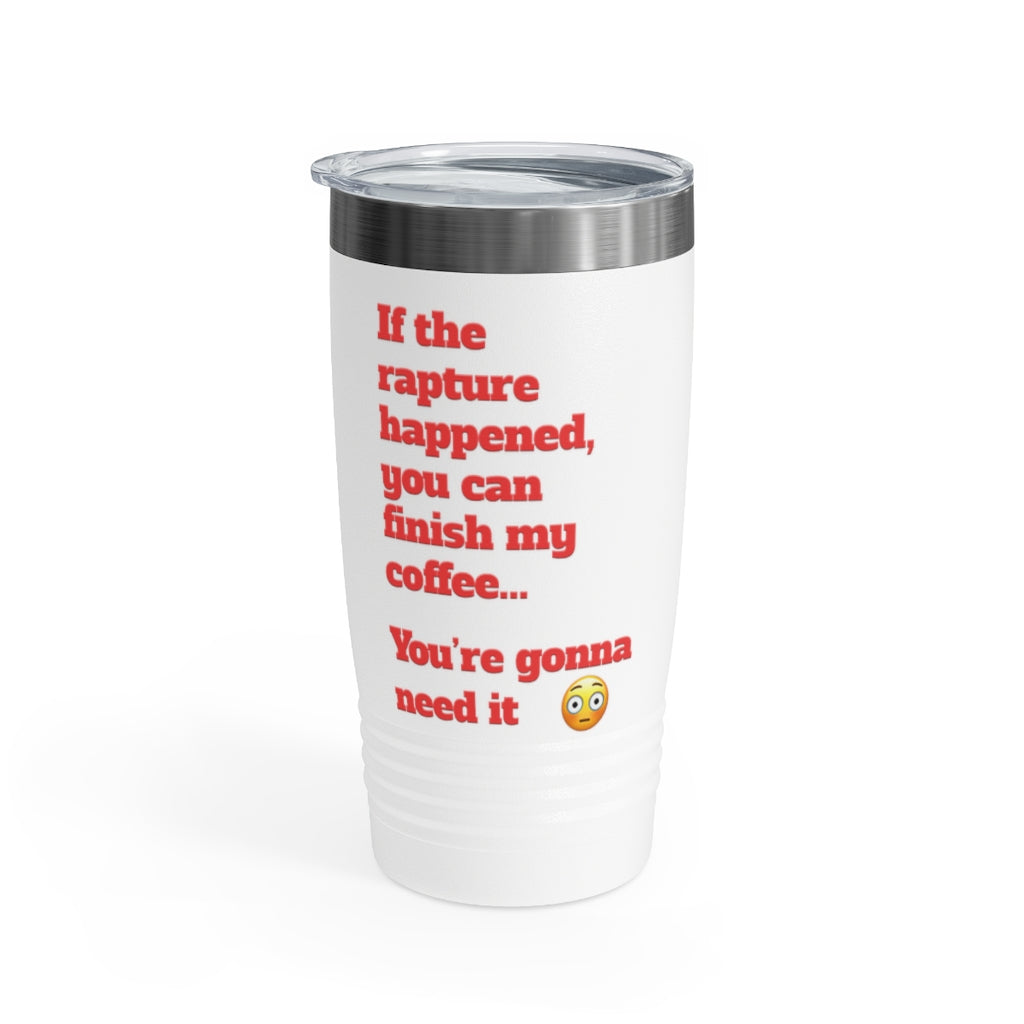 &quot;Finish My Coffee&quot; Funny Rapture Tumbler, 20oz