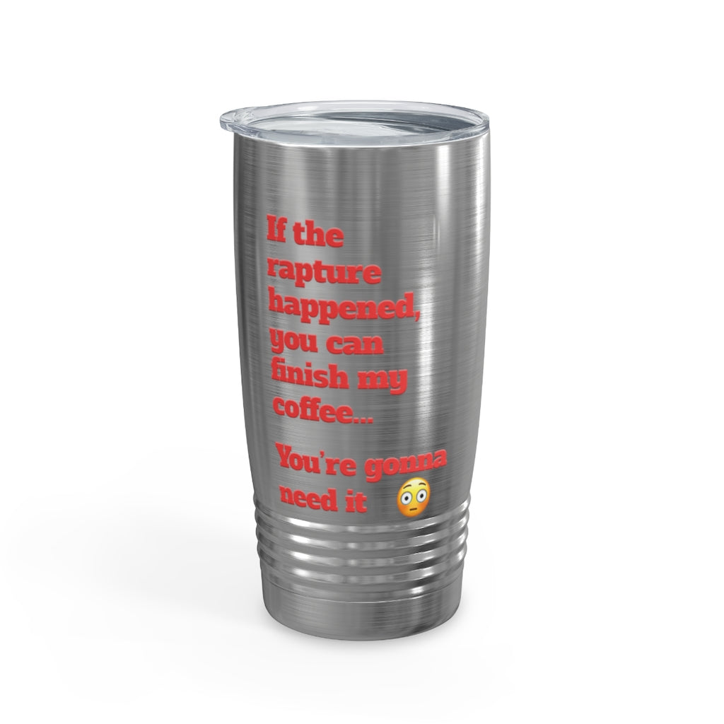 &quot;Finish My Coffee&quot; Funny Rapture Tumbler, 20oz