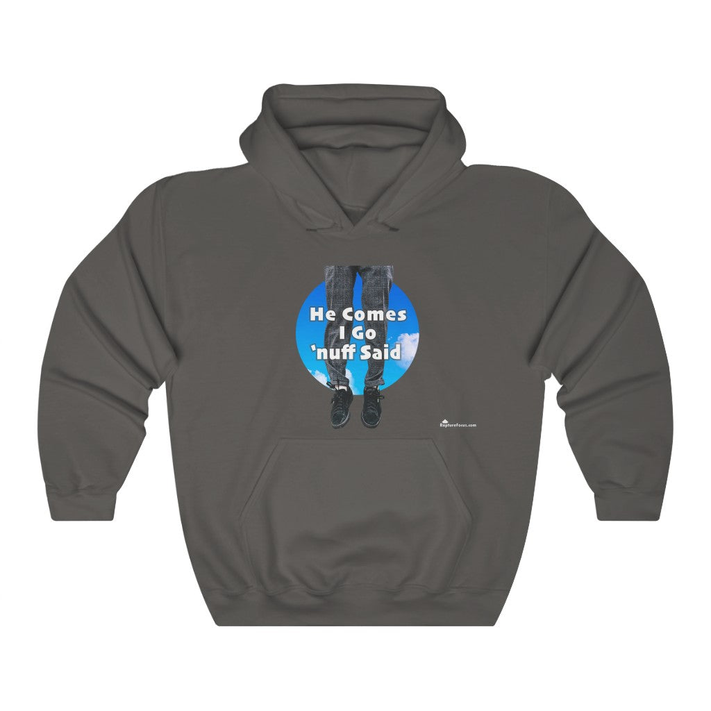 &quot;He Comes I Go &#39;nuff Said&quot; Rapture Hoodie