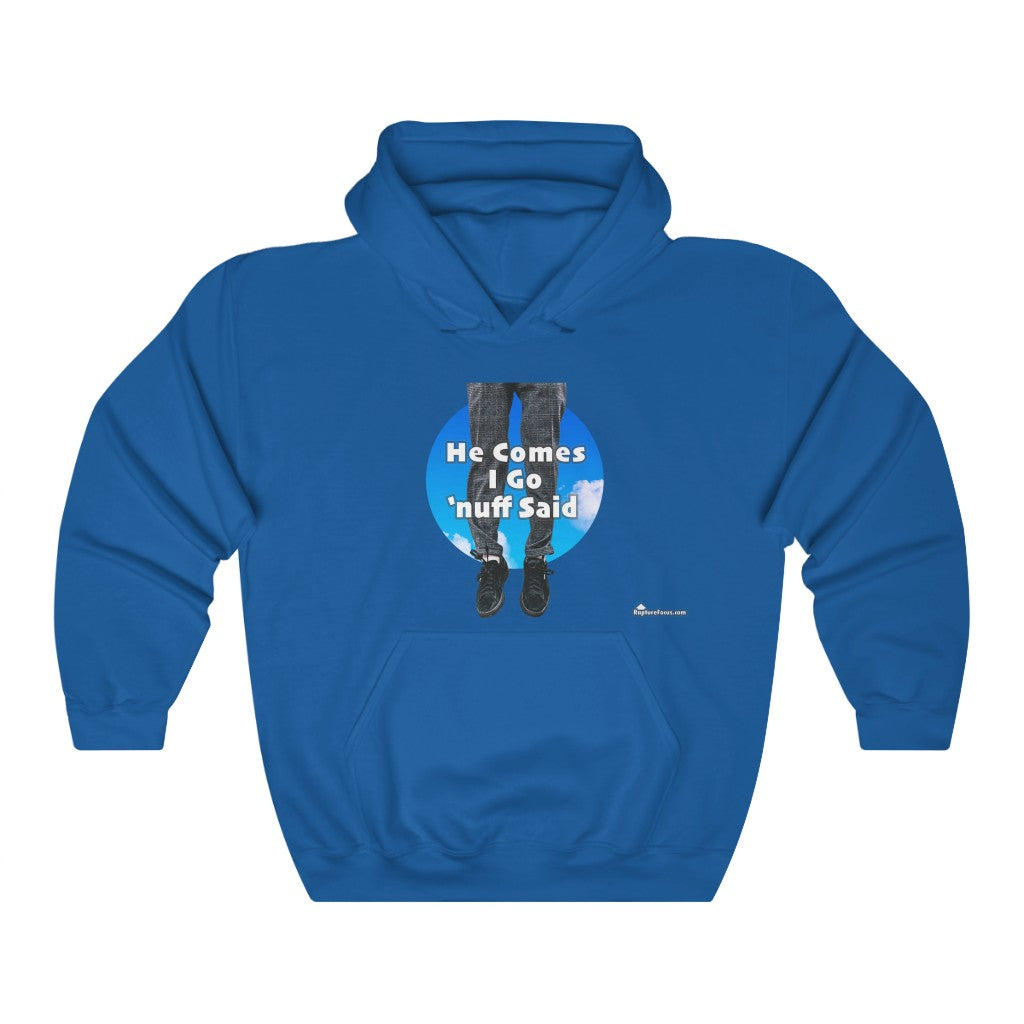 &quot;He Comes I Go &#39;nuff Said&quot; Rapture Hoodie