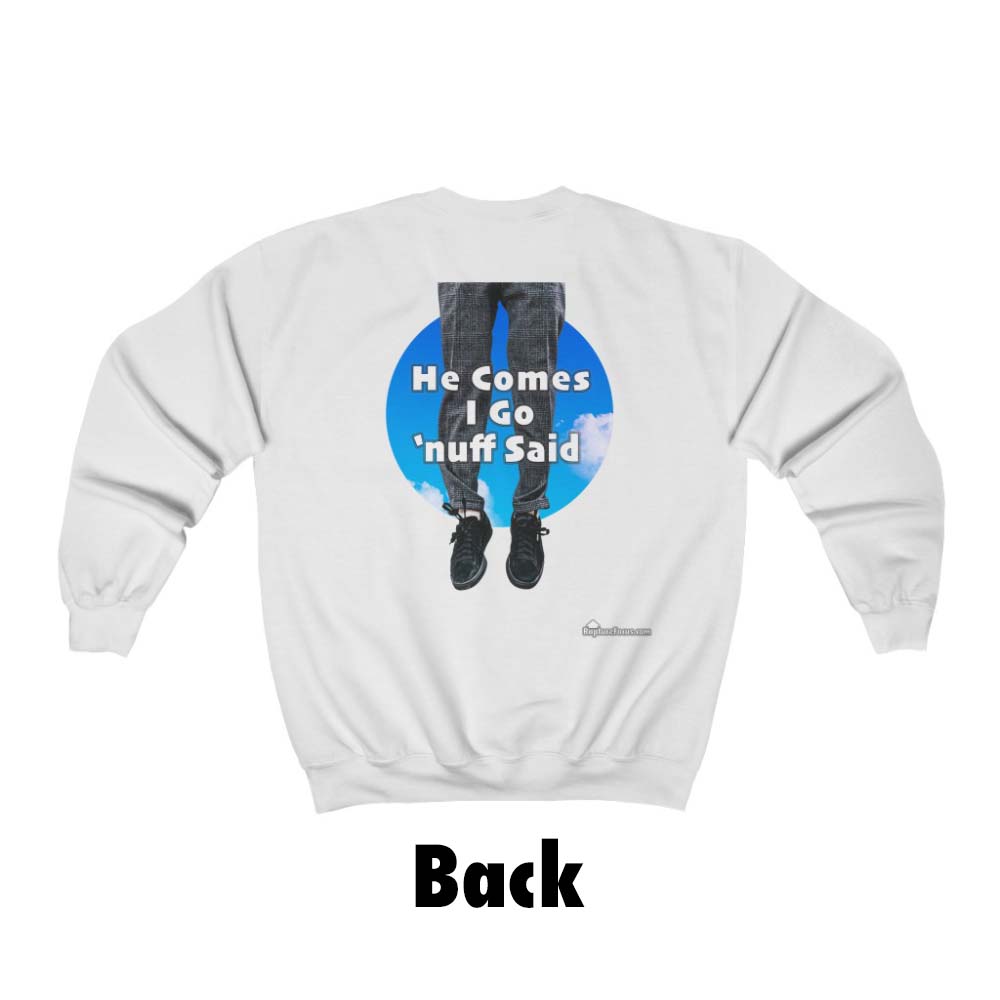 &quot;He Comes I Go &#39;nuff Said&quot; Rapture Sweatshirt