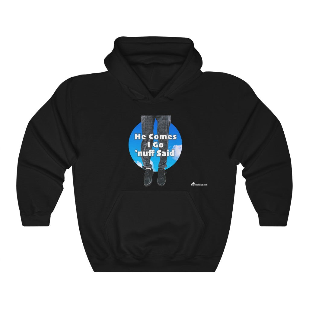 &quot;He Comes I Go &#39;nuff Said&quot; Rapture Hoodie