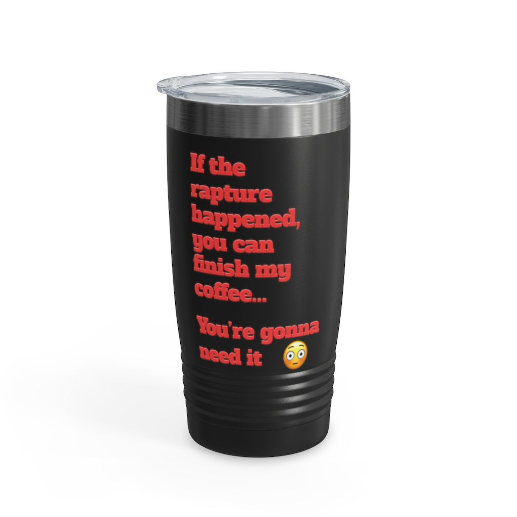 &quot;Finish My Coffee&quot; Funny Rapture Tumbler, 20oz