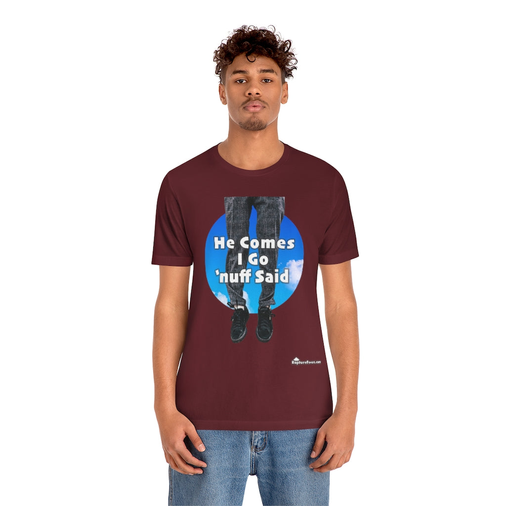 &quot;He Comes I Go &#39;nuff Said&quot; Rapture T-shirt