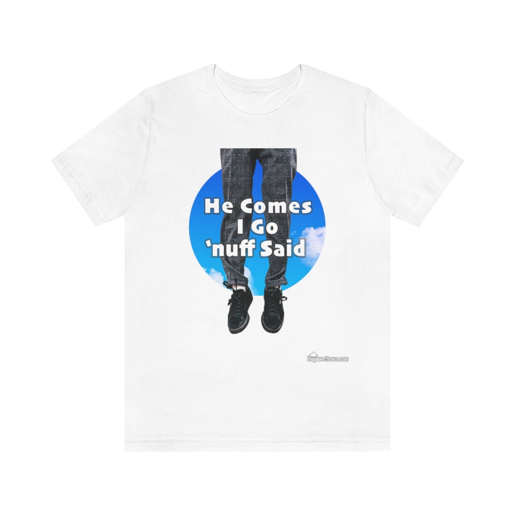 &quot;He Comes I Go &#39;nuff Said&quot; Rapture T-shirt